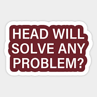 Head Will Solve Any Problem Sticker